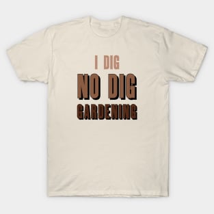 i dig NO DIG Gardening! T-Shirt